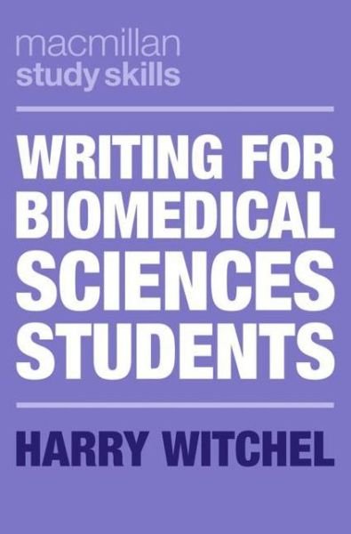 Cover for Witchel, Harry (Brighton, UK) · Writing for Biomedical Sciences Students - Bloomsbury Study Skills (Paperback Book) [1st ed. 2020 edition] (2020)
