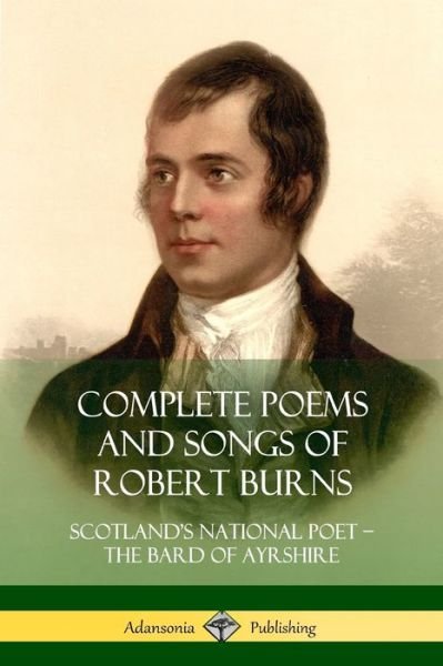 Cover for Robert Burns · Complete Poems and Songs of Robert Burns: Scotland's National Poet - the Bard of Ayrshire (Paperback Bog) (2018)