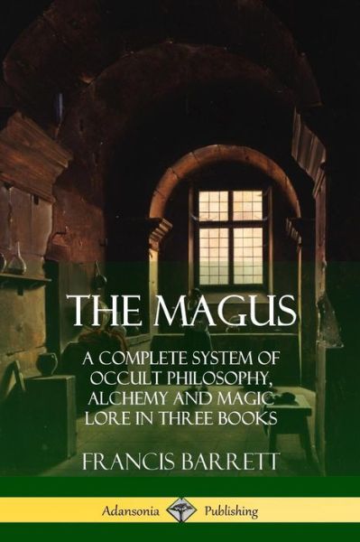 Cover for Francis Barrett · The Magus: A Complete System of Occult Philosophy, Alchemy and Magic Lore in Three Books (Paperback Book) (2018)