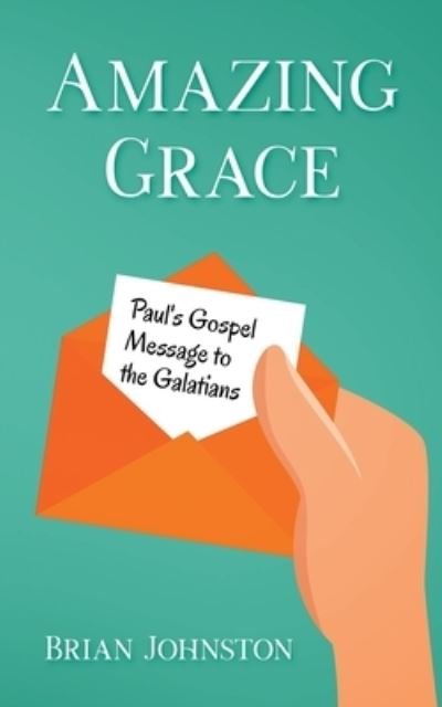 Cover for Brian Johnston · Amazing Grace! Paul's Gospel Message to the Galatians (Paperback Bog) (2020)