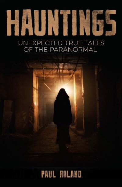 Cover for Paul Roland · Hauntings: Unexpected True Tales of the Paranormal (Paperback Bog) (2022)