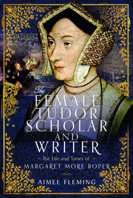 Aimee Fleming · The Female Tudor Scholar and Writer: The Life and Times of Margaret More Roper (Hardcover Book) (2024)