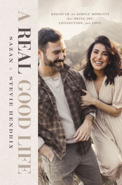 Cover for Stevie Hendrix · A Real Good Life: Discover the Simple Moments that Bring Joy, Connection, and Love (Hardcover Book) (2023)