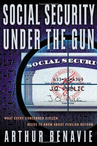 Cover for Arthur Benavie · Social Security Under the Gun: What Every Citizen Needs to Know (Paperback Book) [Rev Upd edition] (2006)