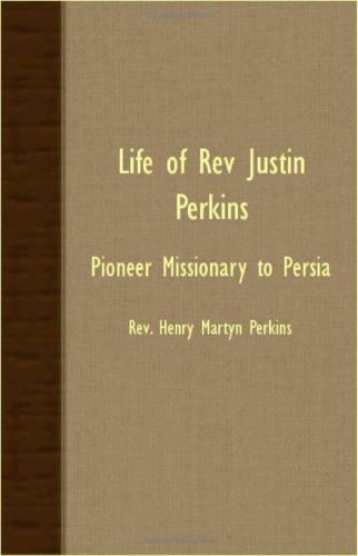 Cover for Rev. Henry Martyn Perkins · Life of Rev Justin Perkins - Pioneer Missionary to Persia (Paperback Book) (2007)