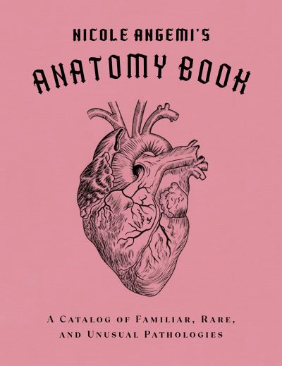 Cover for Nicole Angemi · Nicole Angemi's Anatomy Book: A Catalog of Familiar, Rare, and Unusual Pathologies (Hardcover bog) (2022)