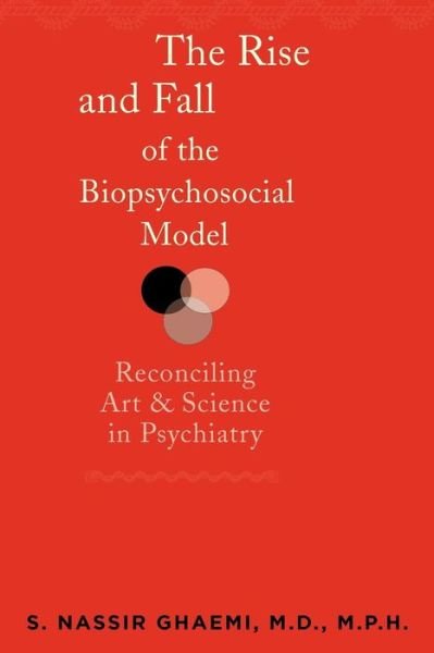 Cover for Ghaemi, S. Nassir, MD MPH (Professor and Director, Mood Disorders Program, Tufts Medical Center) · The Rise and Fall of the Biopsychosocial Model: Reconciling Art and Science in Psychiatry (Paperback Book) (2012)