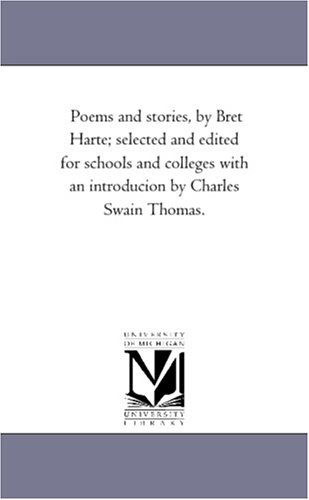 Cover for Michigan Historical Reprint Series · Poems and Stories, by Bret Harte; Selected and Edited for Schools and Colleges with an Introducion by Charles Swain Thomas. (Paperback Book) (2006)