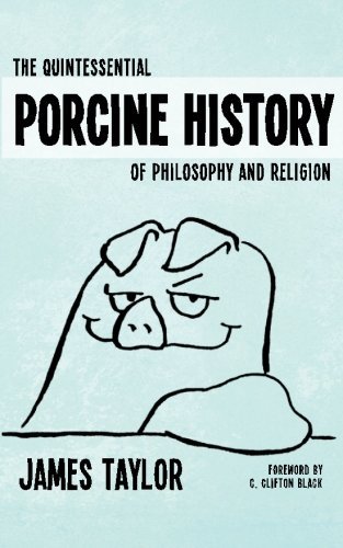 Cover for James Taylor · The Quintessential Porcine History of Philosophy and Religion (Paperback Book) [Reprint edition] (2012)