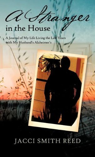 Cover for Jacci Smith Reed · A Stranger in the House: a Journal of My Life Living the Last Years with My Husband's Alzheimer's (Hardcover bog) (2011)
