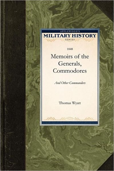 Cover for Wyatt Thomas Wyatt · Memoirs of the Generals, Commodores, And: Who Distinguished Themselves in the American Army and Navy (Paperback Bog) (2009)