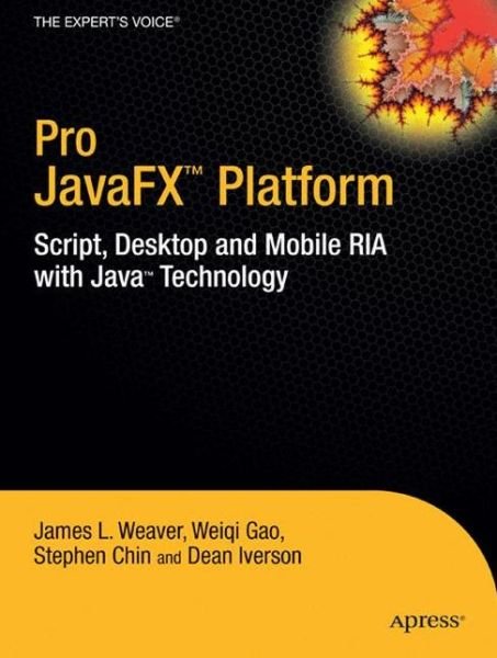 Pro JavaFX (TM) Platform: Script, Desktop and Mobile RIA with Java (TM) Technology - James Weaver - Livres - Springer-Verlag Berlin and Heidelberg Gm - 9781430218753 - 21 juillet 2009
