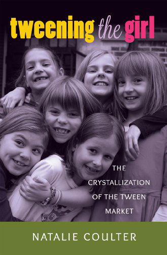Cover for Natalie Coulter · Tweening the Girl: The Crystallization of the Tween Market - Mediated Youth (Paperback Book) [New edition] (2014)