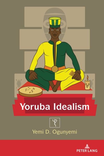 Cover for Yemi Ogunyemi · Yoruba Idealism - Africa in the Global Space (Hardcover bog) [New edition] (2022)