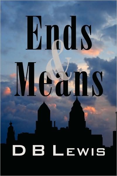 Ends & Means - David Lewis - Książki - AuthorHouse - 9781434377753 - 24 sierpnia 2008