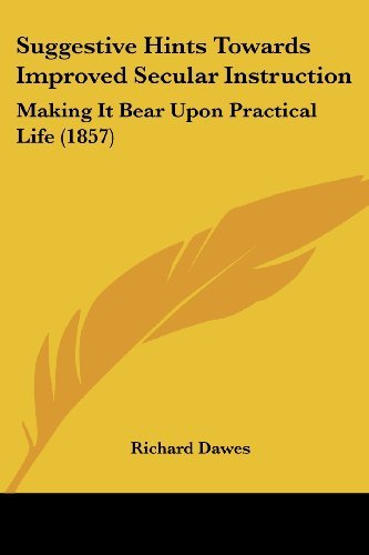 Cover for Richard Dawes · Suggestive Hints Towards Improved Secular Instruction: Making It Bear Upon Practical Life (1857) (Paperback Book) (2008)