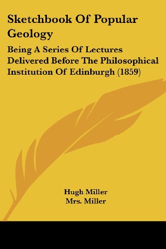 Cover for Hugh Miller · Sketchbook of Popular Geology: Being a Series of Lectures Delivered Before the Philosophical Institution of Edinburgh (1859) (Paperback Book) (2008)