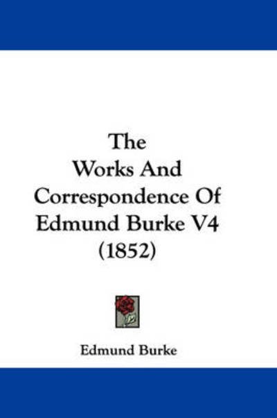 Cover for Burke, Edmund, III · The Works and Correspondence of Edmund Burke V4 (1852) (Taschenbuch) (2008)