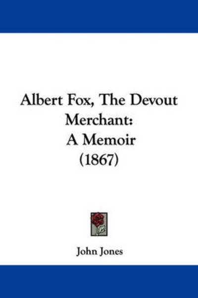 Cover for John Jones · Albert Fox, the Devout Merchant: a Memoir (1867) (Paperback Book) (2009)