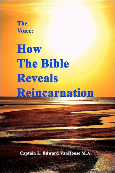 Cover for Capt L Edward Vanhoose M a · The Voice: How the Bible Reveals Reincarnation (Paperback Book) (2011)