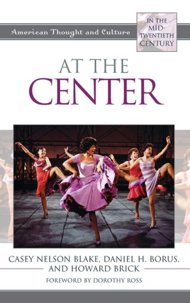 Cover for Casey Nelson Blake · At the Center: American Thought and Culture in the Mid-Twentieth Century - American Thought and Culture (Hardcover Book) (2019)