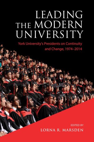 Cover for Leading the Modern University: York University's Presidents on Continuity and Change, 1974-2014 (Hardcover Book) (2016)