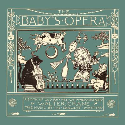 The Baby's Opera - a Book of Old Rhymes with New Dresses - Walter Crane - Books - Pook Press - 9781444699753 - April 13, 2009