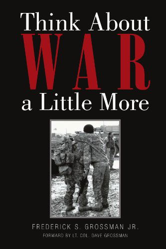 Cover for Frederick S Grossman · Think About War a Little More (Paperback Book) (2010)