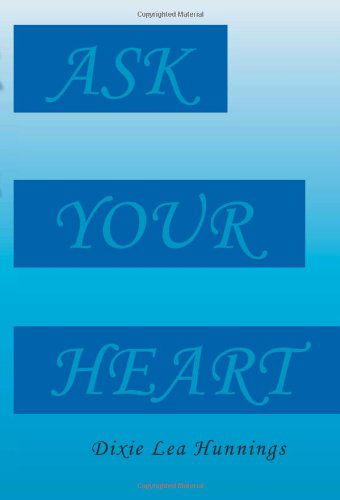 Ask Your Heart - Dixie Lea Hunnings - Books - Xlibris, Corp. - 9781456892753 - September 12, 2011