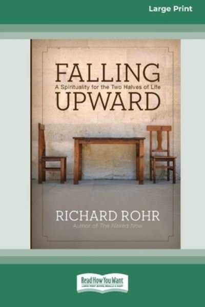 Richard Rohr · Falling Upward: A Spirituality for the Two Halves of Life (Paperback Bog) [Large type / large print edition] (2012)
