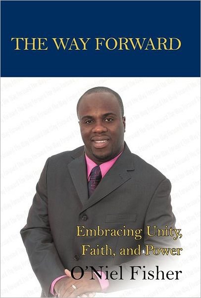 Cover for O\'niel Fisher · The Way Forward: Embracing Unity, Faith and Power (Innbunden bok) (2012)