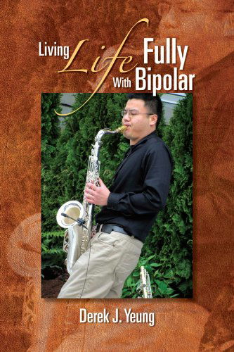 Cover for Derek J Yeung · Living Life Fully with Bipolar (Paperback Bog) (2011)