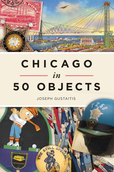 Cover for Joseph Gustaitis · Chicago in 50 Objects (Paperback Book) (2021)