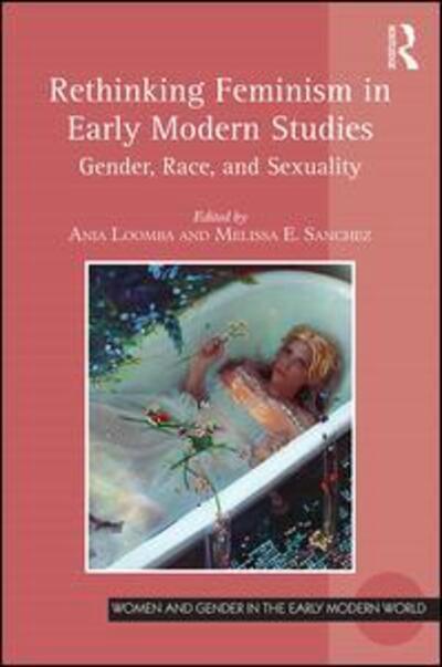 Cover for Ania Loomba · Rethinking Feminism in Early Modern Studies: Gender, Race, and Sexuality - Women and Gender in the Early Modern World (Hardcover Book) [New edition] (2016)