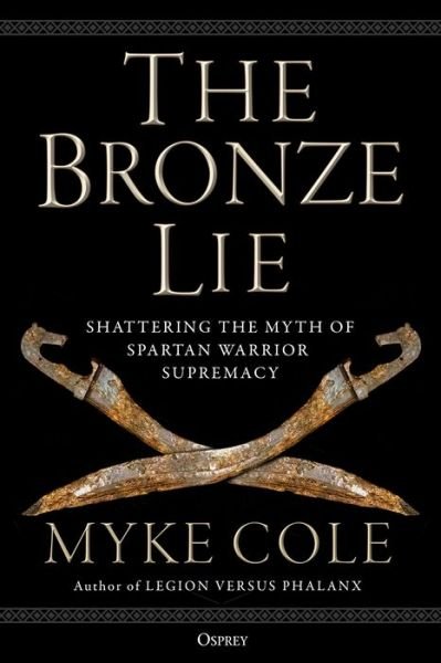 Cover for Myke Cole · The Bronze Lie: Shattering the Myth of Spartan Warrior Supremacy (Innbunden bok) (2021)