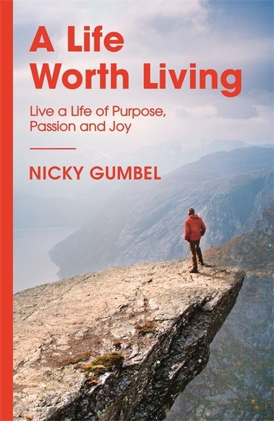 Cover for Nicky Gumbel · A Life Worth Living: Live a Life of Purpose, Passion and Joy - ALPHA BOOKS (Paperback Book) (2018)