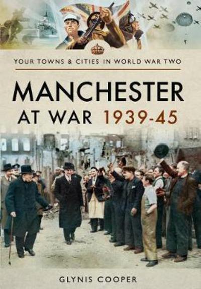 Cover for Glynis Cooper · Manchester at War 1939-45 - Towns &amp; Cities in World War Two (Paperback Book) (2018)