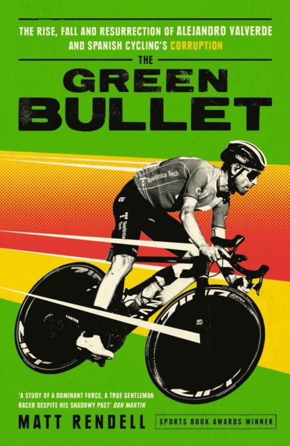 The Green Bullet: The rise, fall and resurrection of Alejandro Valverde and Spanish cycling’s corruption - Matt Rendell - Books - Orion Publishing Co - 9781474609753 - June 5, 2025