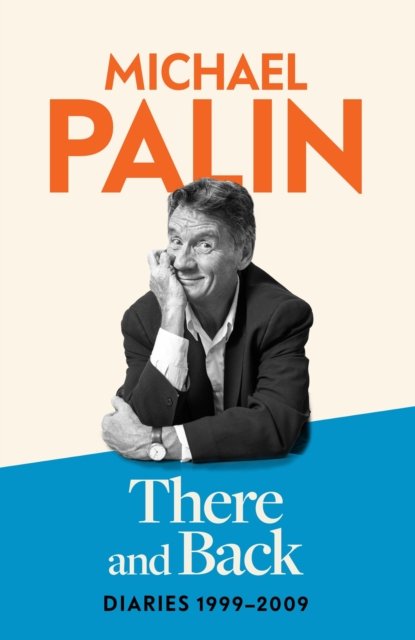 Cover for Michael Palin · There and Back: Diaries 1999-2009 (Hardcover Book) (2024)