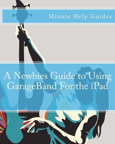 Cover for Minute Help Guides · A Newbies Guide to Using Garageband for the Ipad (Paperback Book) (2012)