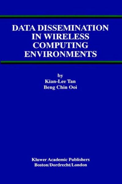 Data Dissemination in Wireless Computing Environments - Advances in Database Systems - Kian-lee Tan - Books - Springer-Verlag New York Inc. - 9781475772753 - March 14, 2013