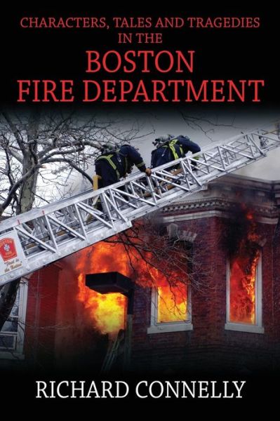 Cover for Richard Connelly · Characters, Tales and Tragedies in the Boston Fire Department (Paperback Book) (2014)