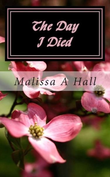 Cover for Malissa a Hall · The Day I Died (Paperback Book) (2013)