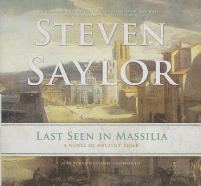Cover for Steven Saylor · Last Seen in Massilia A Novel of Ancient Rome (CD) (2013)