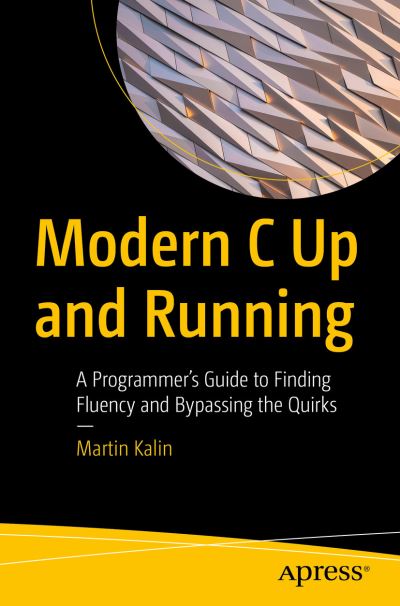 Cover for Martin Kalin · Modern C Up and Running: A Programmer's Guide to Finding Fluency and Bypassing the Quirks (Taschenbuch) [1st edition] (2022)
