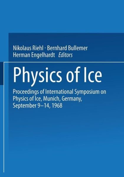 Cover for N Riehl · Physics of Ice: Proceedings of International Symposium on Physics of Ice, Munich, Germany, September 9-14, 1968 (Paperback Bog) [Softcover reprint of the original 1st ed. 1969 edition] (2013)