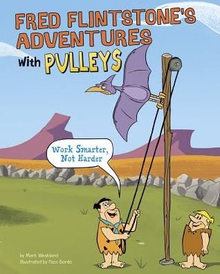 Cover for Mark Weakland · Fred Flintstone's adventures with pulleys work smarter, not harder (Book) (2016)