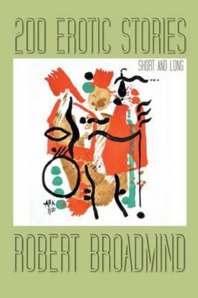 Cover for Robert Broadmind · 200 Erotic Stories: Short and Long (Paperback Bog) (2014)