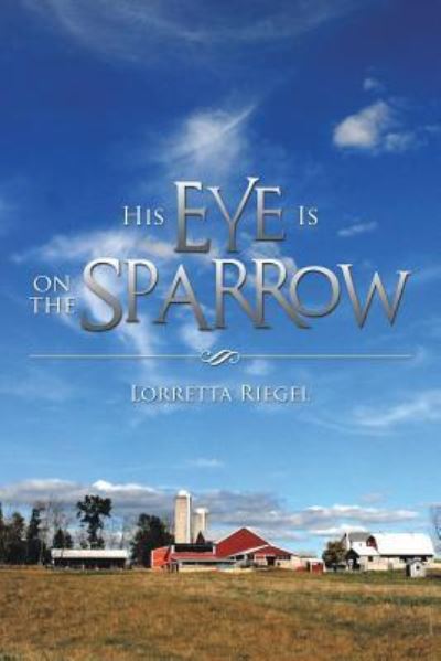 Cover for Lorretta Riegel · His Eye is on the Sparrow (Paperback Book) (2013)