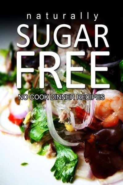 Cover for Naturally Sugar Series · Naturally Sugar-free- No Cook Dinner Recipes (Paperback Book) (2013)